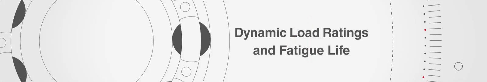 Dynamic Load Ratings and Fatigue Life